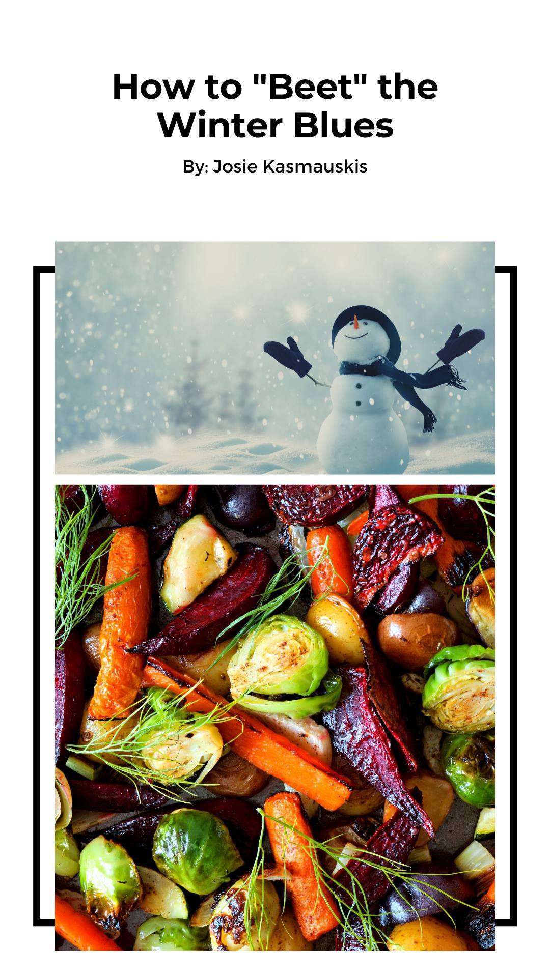 How to "Beet" the Winter Blues by Josie Kasmaukis, image of a snowman and roasted vegetables.